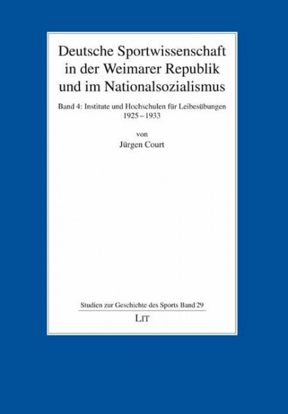 Deutsche Sportwissenschaft in der Weimarer Republik und im Nationalsozialismus: Band 4: Institute und Hochschulen für Leibesübungen 1925-1933 (Studien zur Geschichte des Sports)