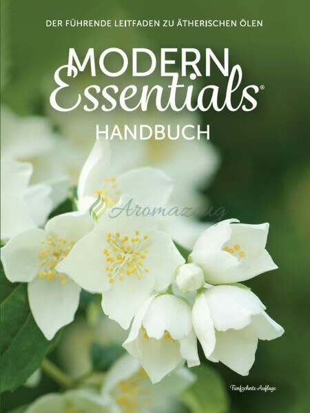 Modern Essentials Handbuch: Der führende Leitfaden zu ätherischen Ölen