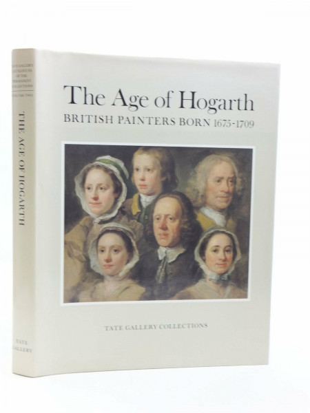The Age of Hogarth: British Painters Born 1675-1709 (Tate Gallery catalogues of the permanent collections)
