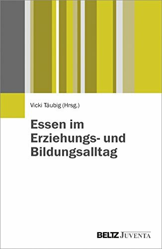 Essen im Erziehungs- und Bildungsalltag: Ein vergessenes Feld erziehungswissenschaftlicher Forschung