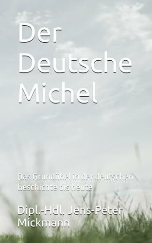 Der Deutsche Michel: Das Grundübel in der deutschen Geschichte bis heute