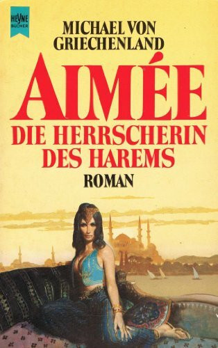 Aimee. Die Herrscherin des Harems. Roman.