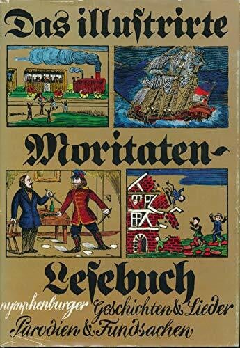 Das illustrierte Moritaten- Lesebuch. Geschichten und Lieder. Parodien und Fundsachen