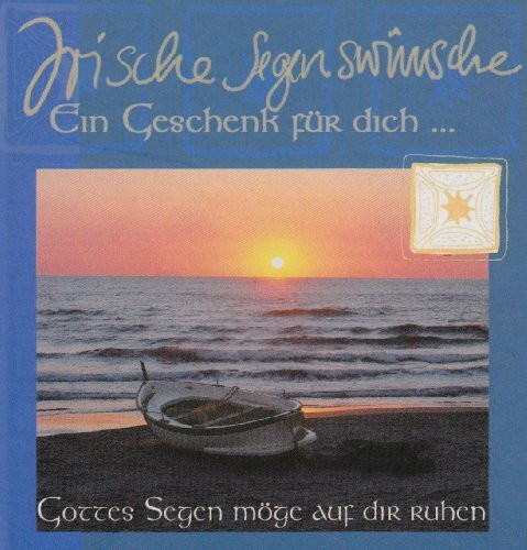Gottes Segen möge auf dir ruhen: Irische Segenswünsche
