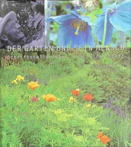 Der Garten und sein Mensch: Schriftsteller über ihre Leidenschaft. Anthologie