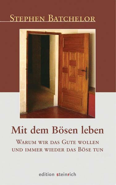 Mit dem Bösen leben: Warum wir das Gute wollen und immer wieder das Böse tun