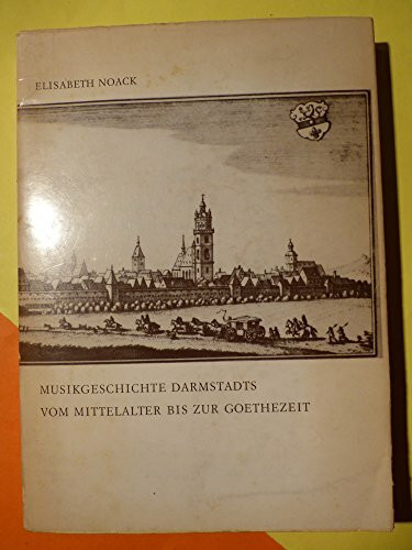 Musikgeschichte Darmstadts vom Mittelalter bis zur Goethezeit: Band 8. (Beiträge zur Mittelrheinischen Musikgeschichte, Band 8)