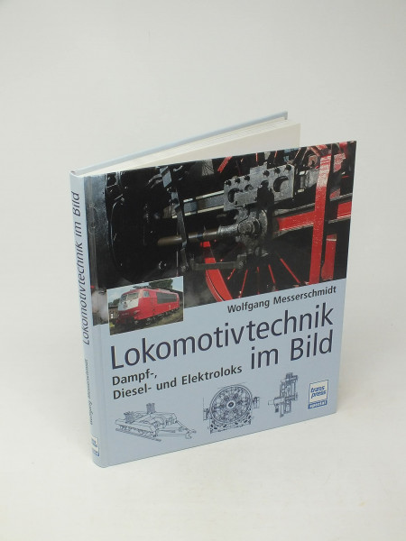 Lokomotivtechnik im Bild: Dampf-, Diesel- und Elektroloks