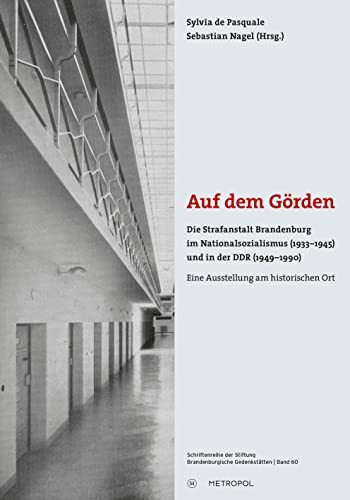 Auf dem Görden: Die Strafanstalt Brandenburg im Nationalsozialismus (1933–1945) und in der DDR (1949–1990). Eine Ausstellung am historischen Ort ... der Stiftung Brandenburgische Gedenkstätten)