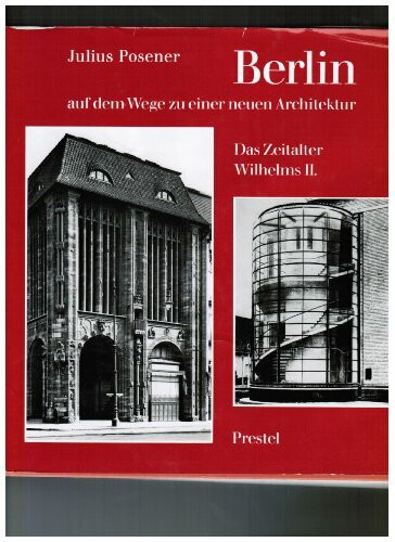 Berlin auf dem Wege zu einer neuene Architektur. Das Zeitalter Wilhelm II. 1890 - 1918