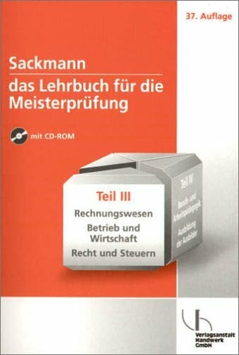 Sackmann - Das Lehrbuch für die Meisterprüfung: Rechnungswesen - Betrieb und Wirtschaft - Recht und Steuern Sackmann - Das Lehrbuch für die Meisterprüfung: Rechnungswesen - Betrieb und Wirtschaft - Recht und Steuern