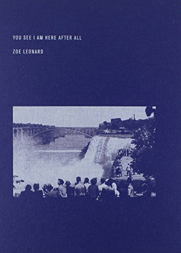 Zoe Leonard: You See I Am Here After All (Dia Foundation (YALE))