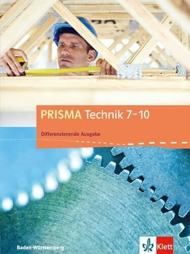 PRISMA Technik 7-10. Differenzierende Ausgabe Baden-Württemberg: Schulbuch Klasse 7-10 (PRISMA Technik. Differenzierende Ausgabe Baden-Württemberg)