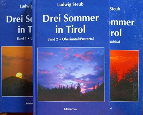 Drei Sommer in Tirol: Band 1: Unterinntal. Band 2: Oberinntal. Band 3: Südtirol