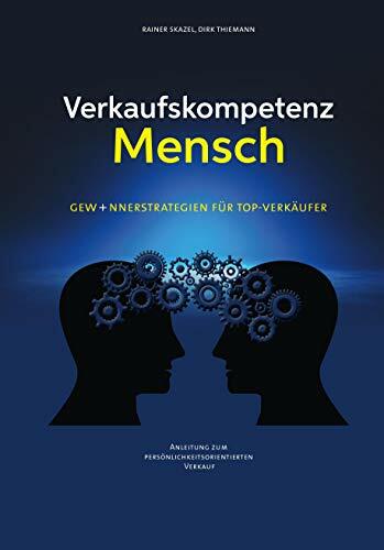 Verkaufskompetenz Mensch: Gewinnerstrategien für Top-Verkäufer Verkaufskompetenz Mensch: Gewinnerstrategien für Top-Verkäufer