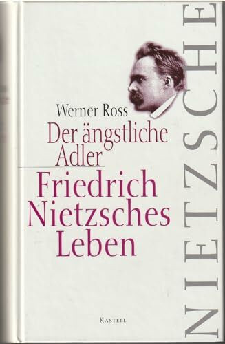 Der ängstliche Adler. Friedrich Nietzsches Leben