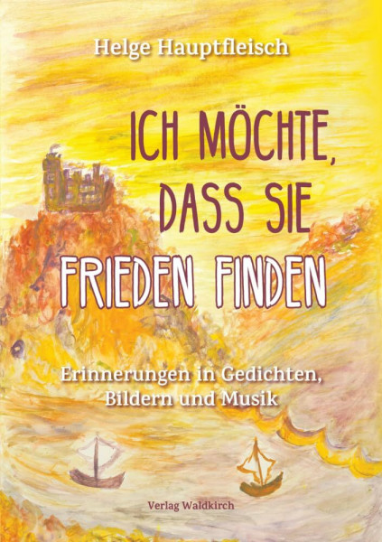 Ich möchte, dass sie Frieden finden: Erinnerungen in Gedichten, Bildern und Musik