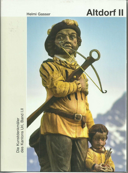 Die Kunstdenkmäler des Kantons Uri: Band I.II: Altdorf II, Öffentliche und private Bauten (Kunstdenkmäler der Schweiz)
