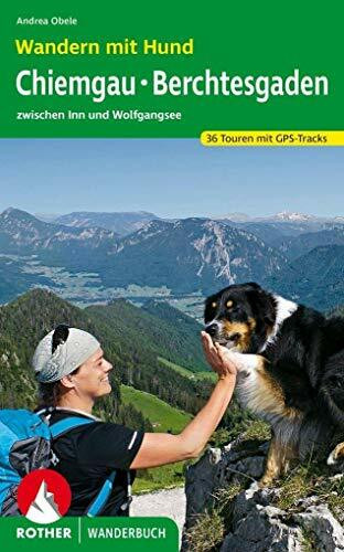 ROTHER Wanderbuch Wandern mit Hund Chiemgau - Berchtesgaden: zwischen Inn und Wolfgangsee. 36 Touren mit GPS-Tracks