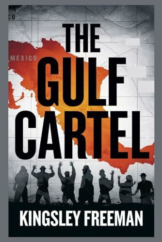 The Gulf Cartel: Inside Mexico's Infamous Drug Trafficking Organization (Cartel Chronicles: Inside the World's Most Ruthless Drug Empires-A True Crime Thriller Series, Band 6)