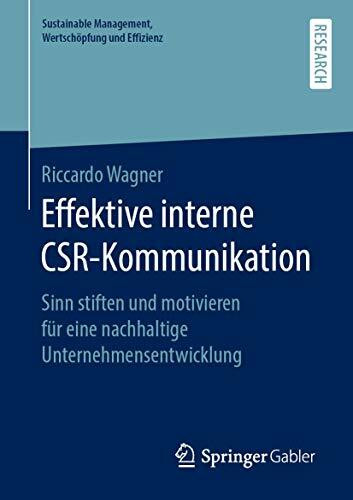 Effektive interne CSR-Kommunikation: Sinn stiften und motivieren für eine nachhaltige Unternehmensentwicklung (Sustainable Management, Wertschöpfung und Effizienz)