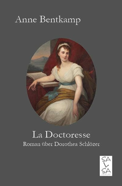 La Doctoresse: Roman über Dorothea Schlözer