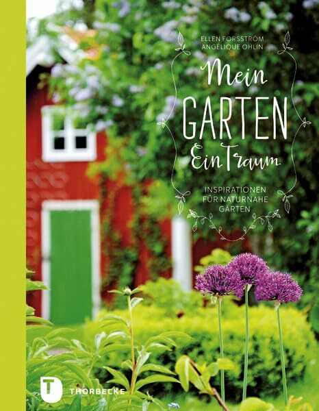 Mein Garten - Ein Traum: Inspirationen für naturnahe Gärten: Inspirationen Fur Naturnahe Garten