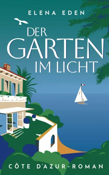 Der Garten im Licht: Côte d'Azur-Roman (Frankreich-Serie, Band 2)