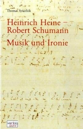 Heinrich Heine - Robert Schumann. Musik und Ironie