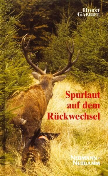 Spurlaut auf dem Rückwechsel: Persönliche Erlebnisse und Empfindungen eines streitbaren Waidmanns im 20. Jahrhundert