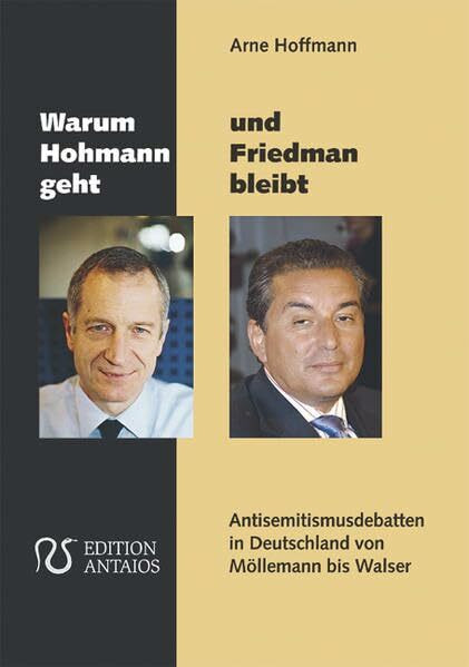 Warum Hohmann geht und Friedman bleibt: Antisemitismusdebatten in Deutschland von Möllemann bis Walser