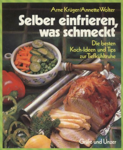 Selber einfrieren was schmeckt. Die besten Koch- Ideen und Tips zur Tiefkühltruhe