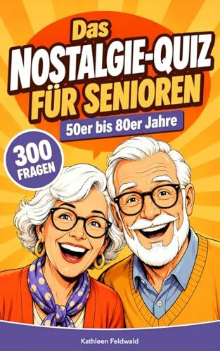 Das Nostalgie-Quiz für Senioren – 50er bis 80er Jahre: 300 unterhaltsame Erinnerungs-Fragen als Gedächtnistraining und Demenz-Beschäftigung für Senioren