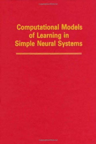 Computational Models of Learning in Simple Neural Systems (Advances in Research and Theory)