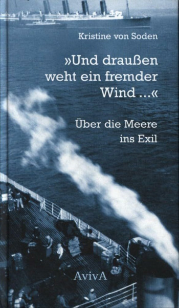 "Und draußen weht ein fremder Wind ...": Über die Meere ins Exil