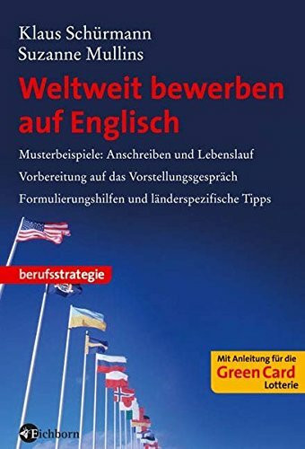 Weltweit bewerben auf Englisch: Musterbeispiele Anschreiben und Lebenslauf, Vorbereitung auf das Vorstellungsgespräch, Formulierungshilfen und länderspezifische Tipps