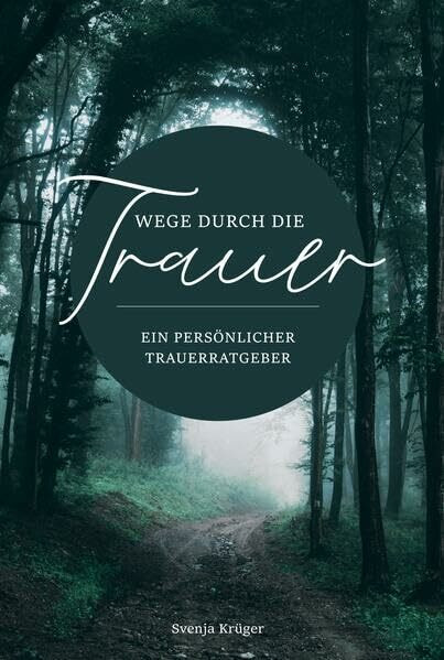 Wege durch die Trauer – Ein persönlicher Trauerratgeber: Einfühlsamer und übersichtlicher Ratgeber für Trauer und Trost in schweren Zeiten. Trauerbewältigung in der Zeit des Abschieds