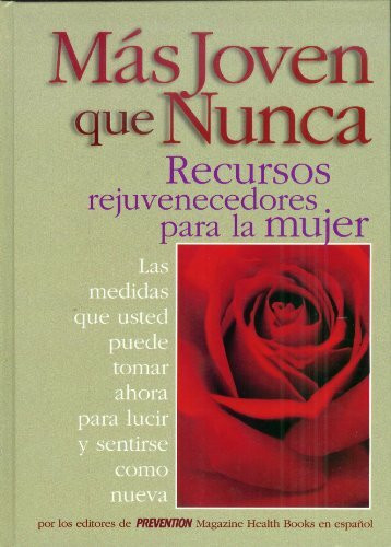 Mas joven que nunca: Recursos rejuvenecedores para la mujer : las medidas que usted puede tomar ahora para lucir y sentirse como nueva (Spanish Edition)