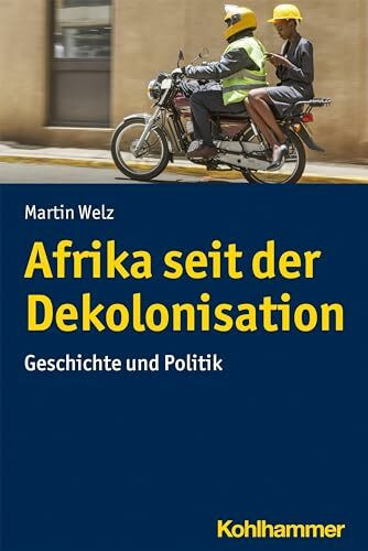 Afrika seit der Dekolonisation: Geschichte und Politik (Ländergeschichten)