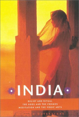 India: Belief and Ritual the Gods and Cosmos Meditation and Yogic Arts