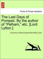 The Last Days of Pompeii. By the author of "Pelham," etc. [Lord Lytton.] Vol. III