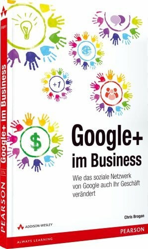 Google+ im Business: Wie das soziale Netzwerk von Google auch Ihr Geschäft verändert (Bizztec)