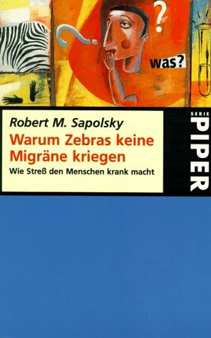 Warum Zebras keine Migräne kriegen. Wie Stress den Menschen krank macht (Piper Taschenbuch)