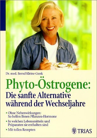 Phyto-Östrogene: Die sanfte Alternative während der Wechseljahre: Ohne Nebenwirkungen: So helfen Ihnen Pflanzen-Hormone. In welchen Lebensmitteln und Präparaten sie enthalten sind. Mit tollen Rezepten