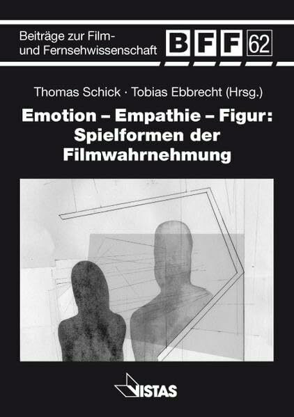 Emotion-Empathie-Figur: Spielformen der Filmwahrnehmung (Beiträge zur Film- und Fernsehwissenschaft, BFF)