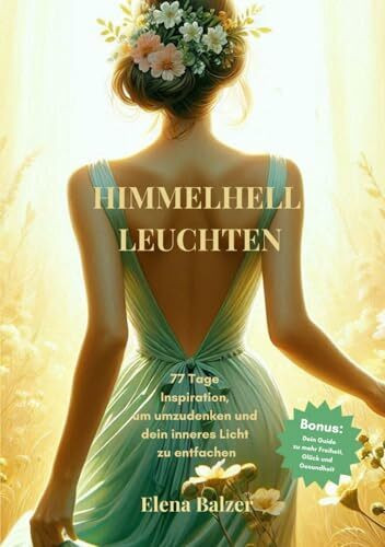 Himmelhell Leuchten: 77 Tage Inspiration, um umzudenken und dein inneres Licht zu entfachen