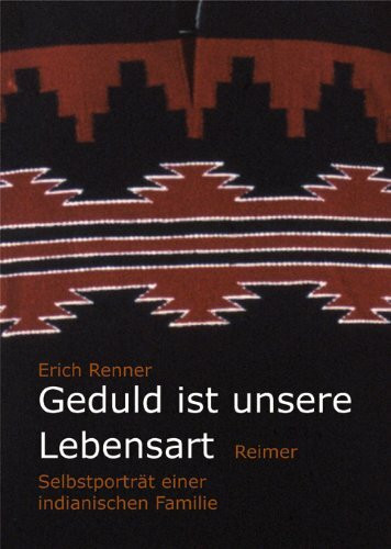 Geduld ist unsere Lebensart: Selbstporträt einer indianischen Familie