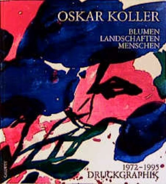 Blumen, Landschaften, Menschen: Die Druckgraphik 1972-1995