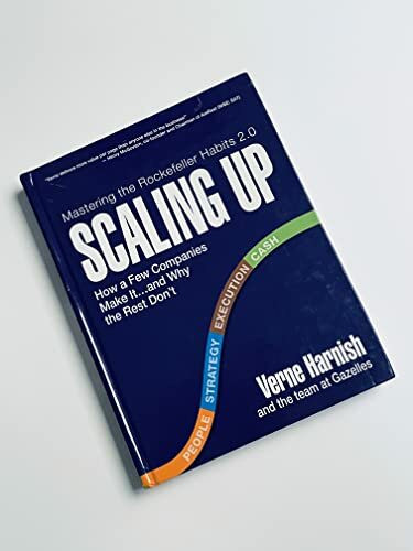 Scaling Up: How a Few Companies Make It...and Why the Rest Don't