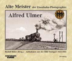 Alte Meister der Eisenbahn-Fotografie: Alfred Ulmer